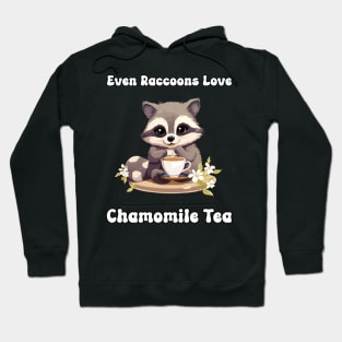 Even Raccoons Love Chamomile Tea Hoodie